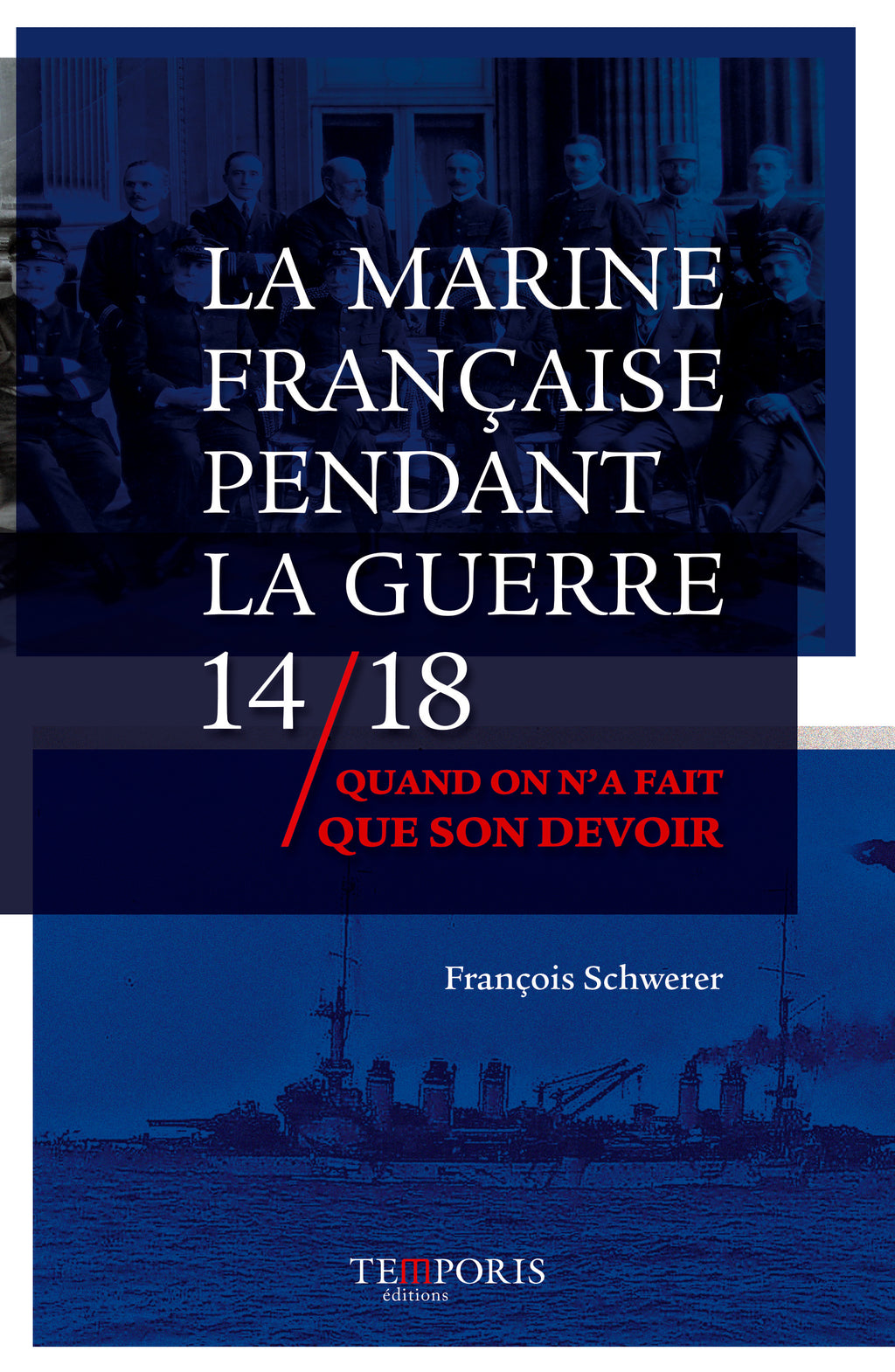 couverture du livre La marine françcaise pendant la guerre 14/18 de François Schwerer, Editions Temporis