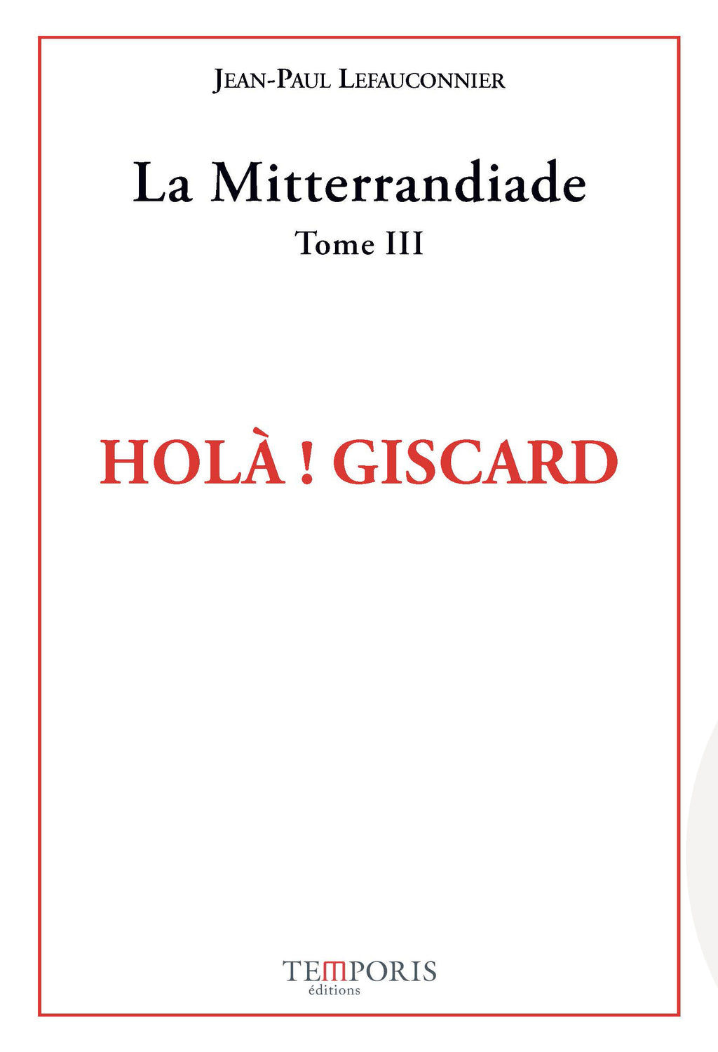 Couverture du livre La Mitterrandiade tome 3 de Jean-Paul Lefauconnier, Editions Tempporis