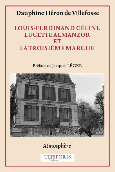 Couverture du livre Louis-Ferdinant Céline Lucette Almanzor et la troisième marche de Dauphine Héron de VIllefosse, Editions Temporis