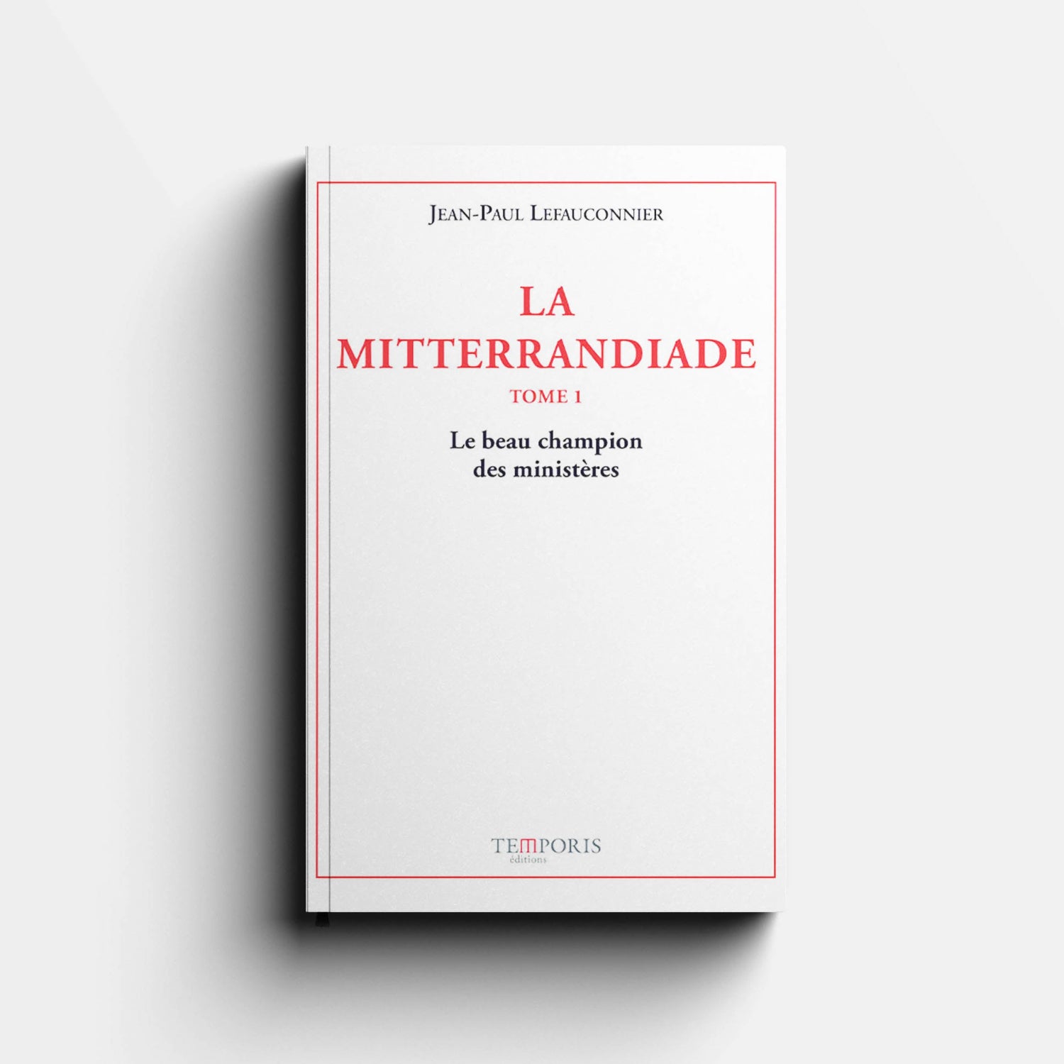 Visuel de la couverture du livre La Mitterrandiade Tome 1 de Jean-Paul Lefauconnier