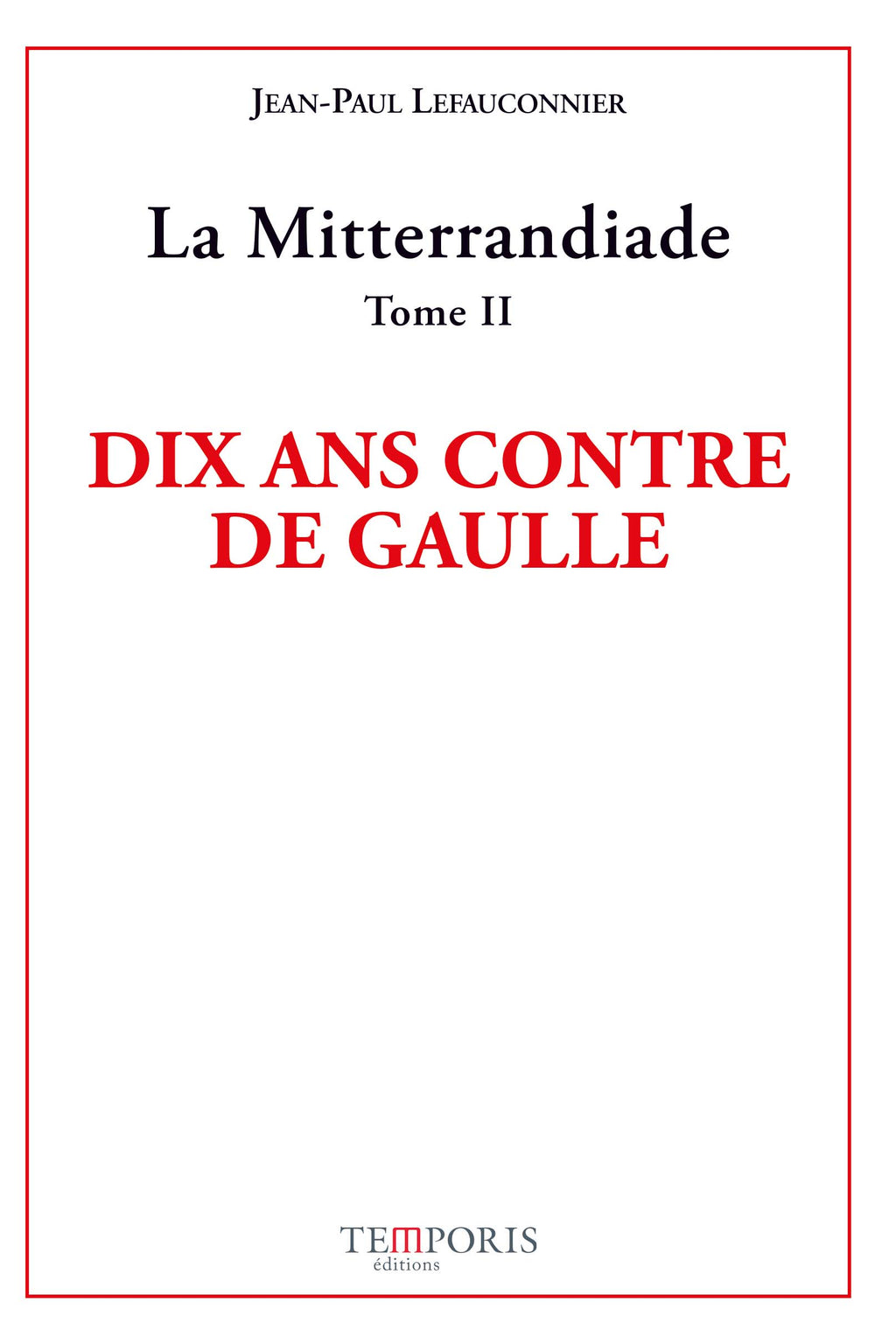 Couverture du livre Dix ans contre De Gaulle de Jean-Paul Lefauconnier, Editions Temporis