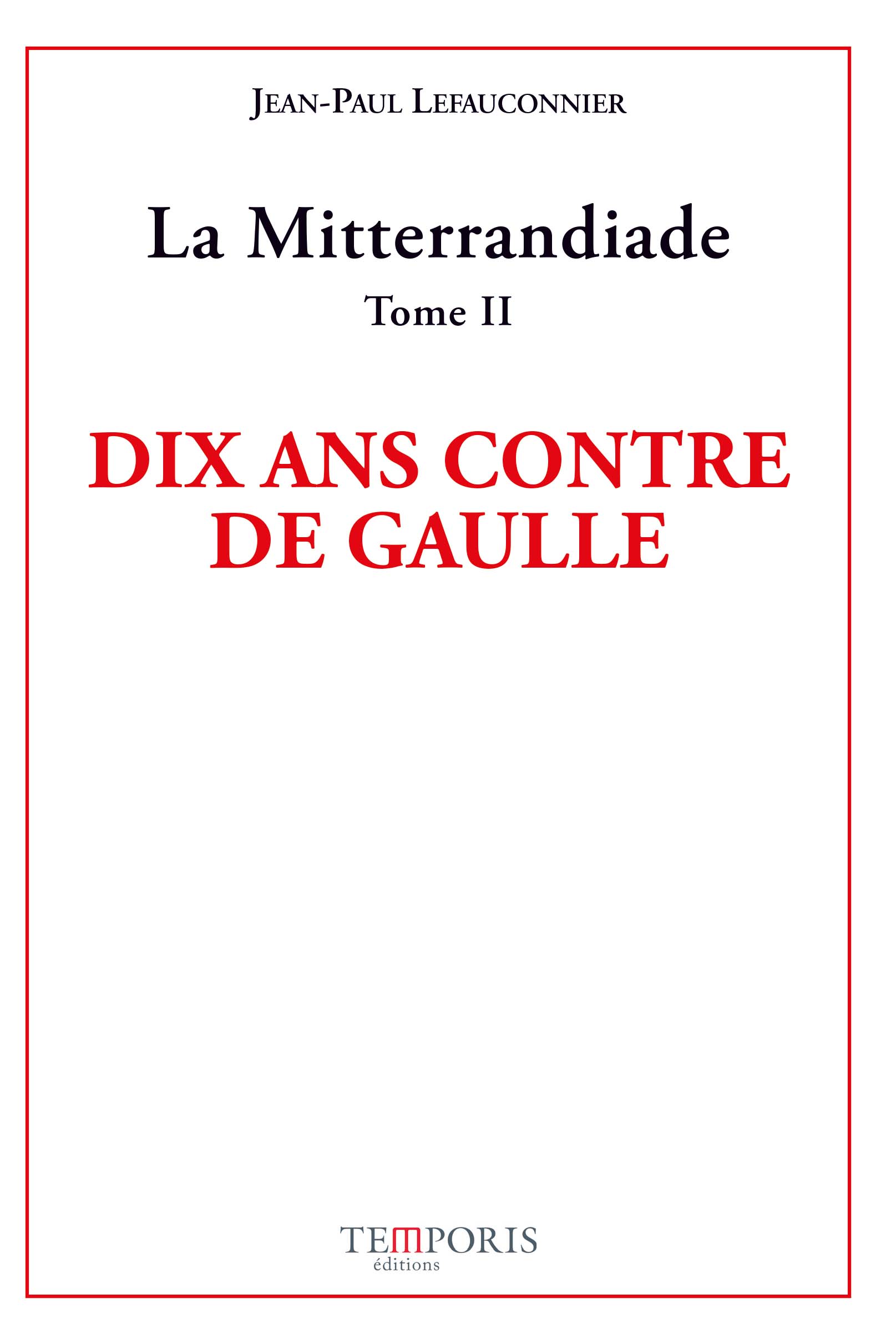Couverture du livre Dix ans contre De Gaulle de Jean-Paul Lefauconnier, Editions Temporis