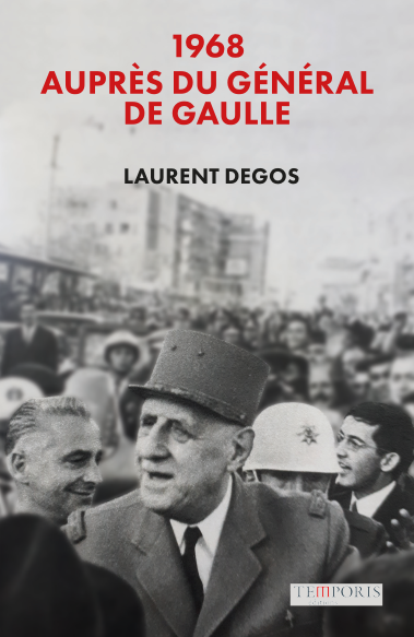 Couverture du livre 1968, auprès du Général de Gaulle de Laurent Degos, Editions Temporis